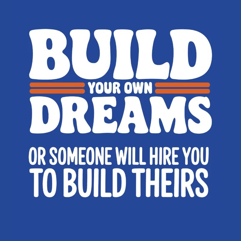 Bauen Sie Ihre eigenen Träume oder jemand wird Sie einstellen