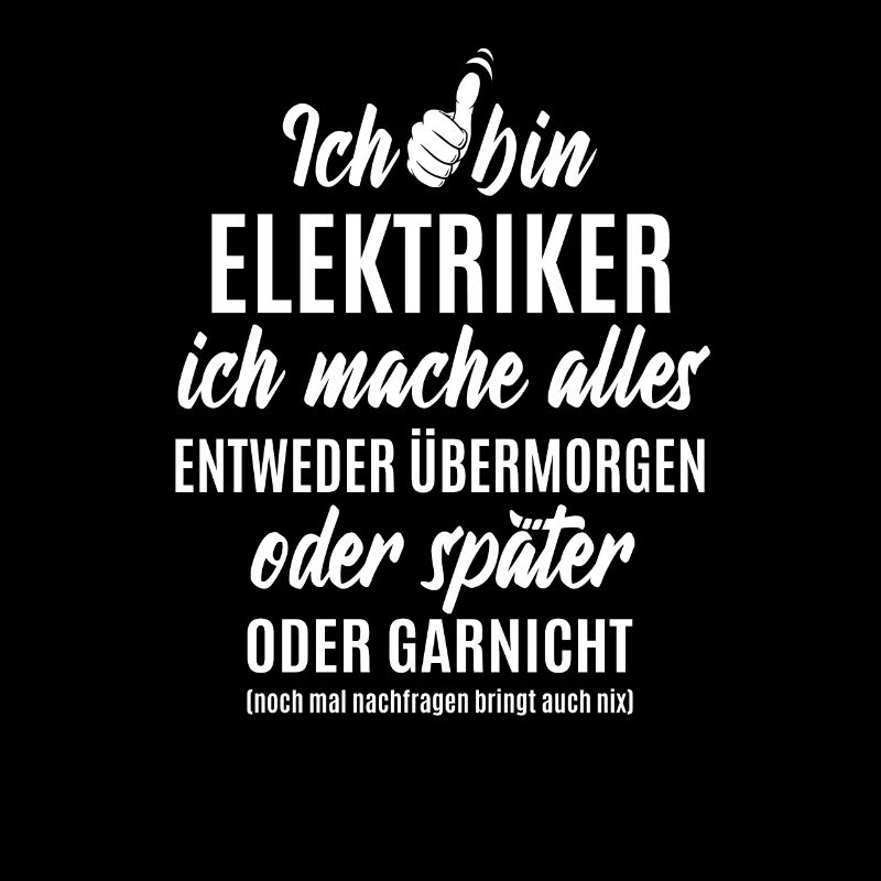 Ich bin Elektriker ich mache alles später