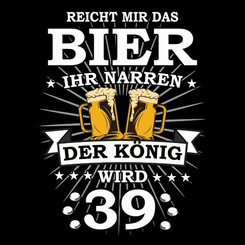 Reicht mir das Bier ihr Narren der König wird 39