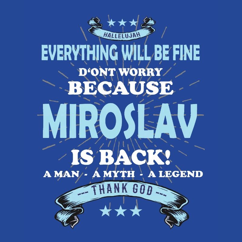 Everything will be fine Miroslav Is back