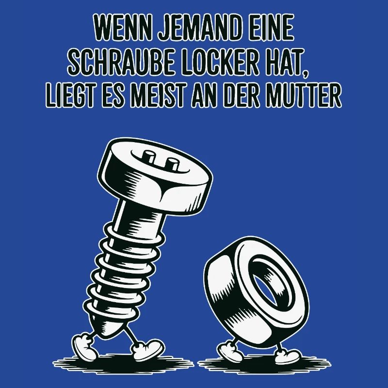 Wenn jemand eine Schraube locker hat Mutter Spruch