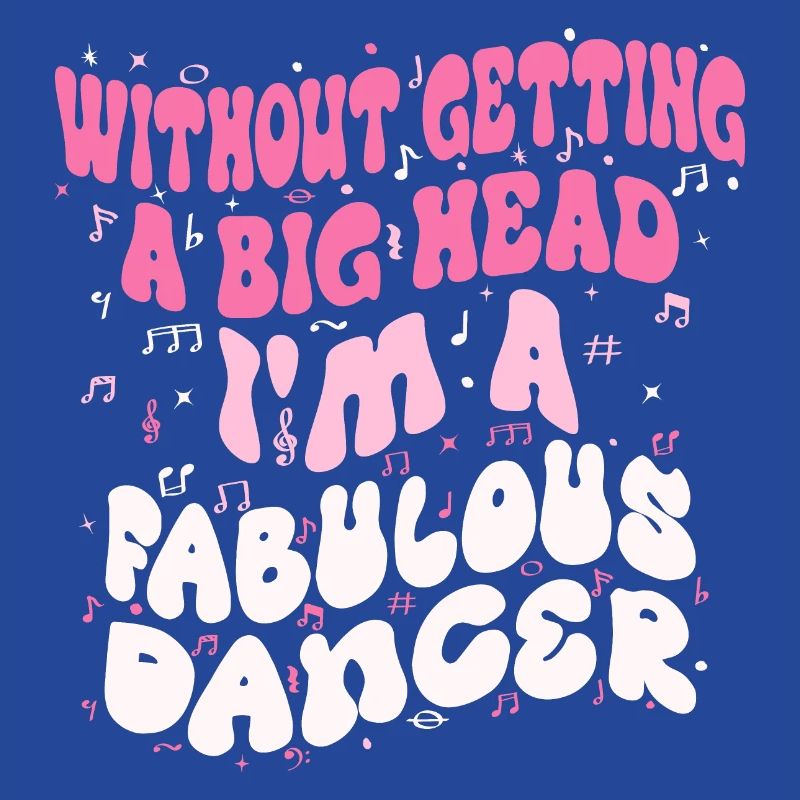 Without getting a big head i'm a fabulous Dancer