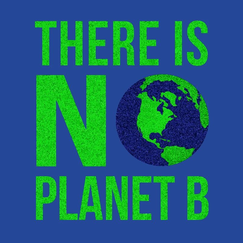 There Is No Planet B - Earth Day