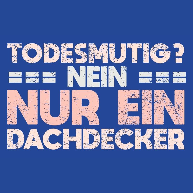 Todesmutig? Nein, Nur Ein Dachdecker