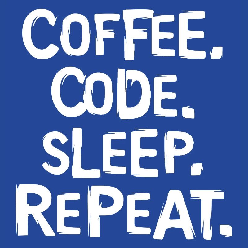 coffee code sleep - repeat Programmierer Arbeit