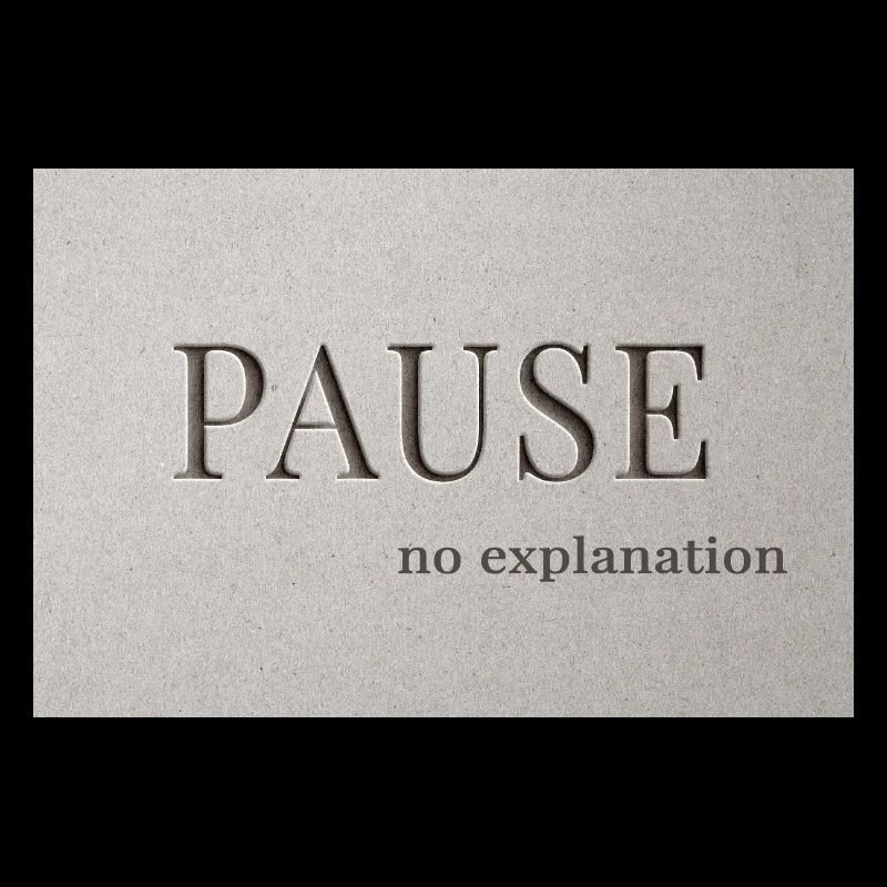 PAUSE – pas d’explication