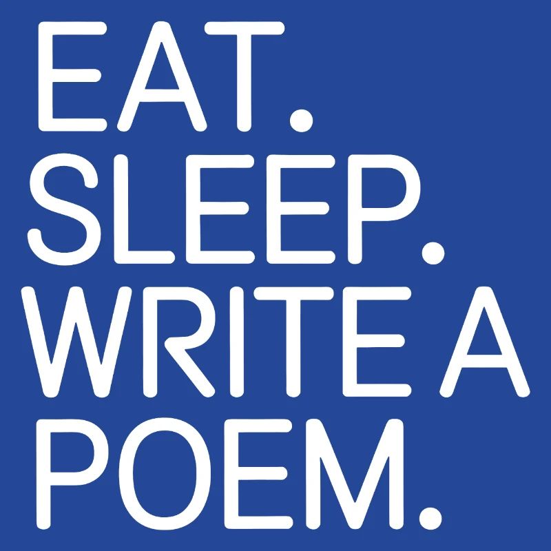 Eat Sleep Write a Poem
