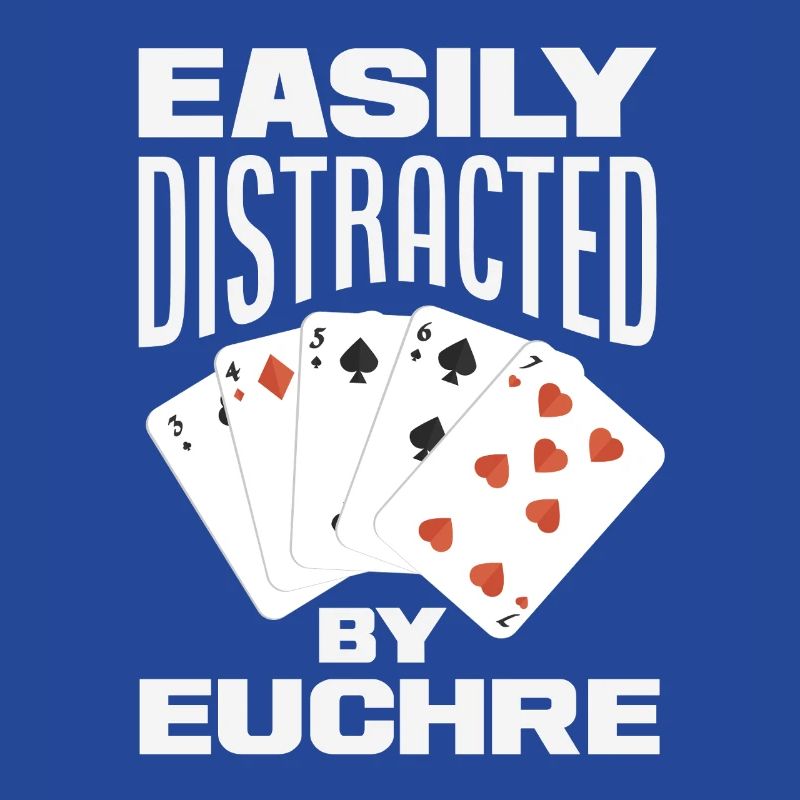 Easily distracted by Euchre
