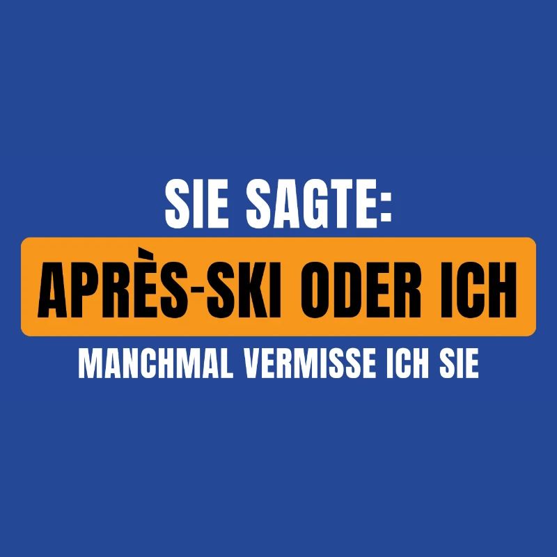 Sie sagte Apres Ski oder ich Party lustig Design