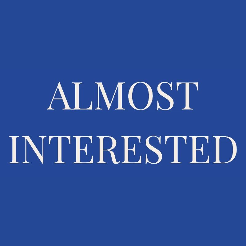 Almost Interested | Funny Sarcastic Introvert Stat