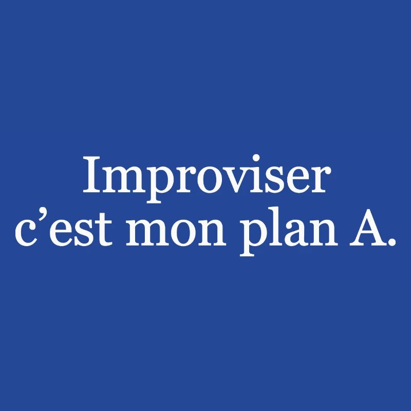 Improviser, c’est mon plan A