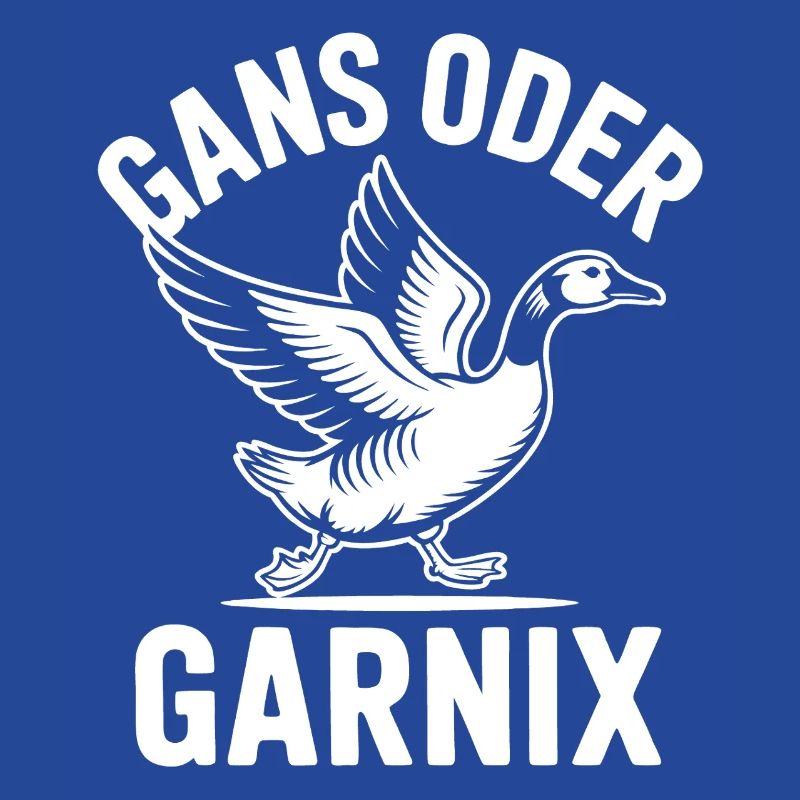 Gans oder garnix Gans und lustiger Spruch
