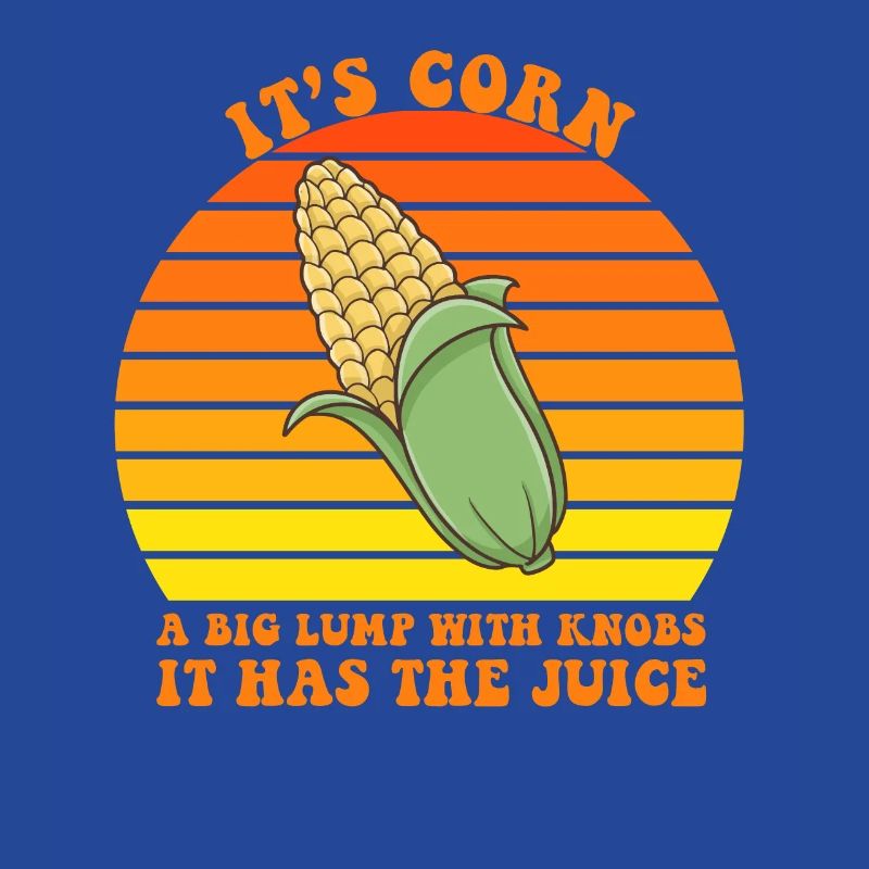 It's Corn A Big Lump With Knobs It Has The Juice