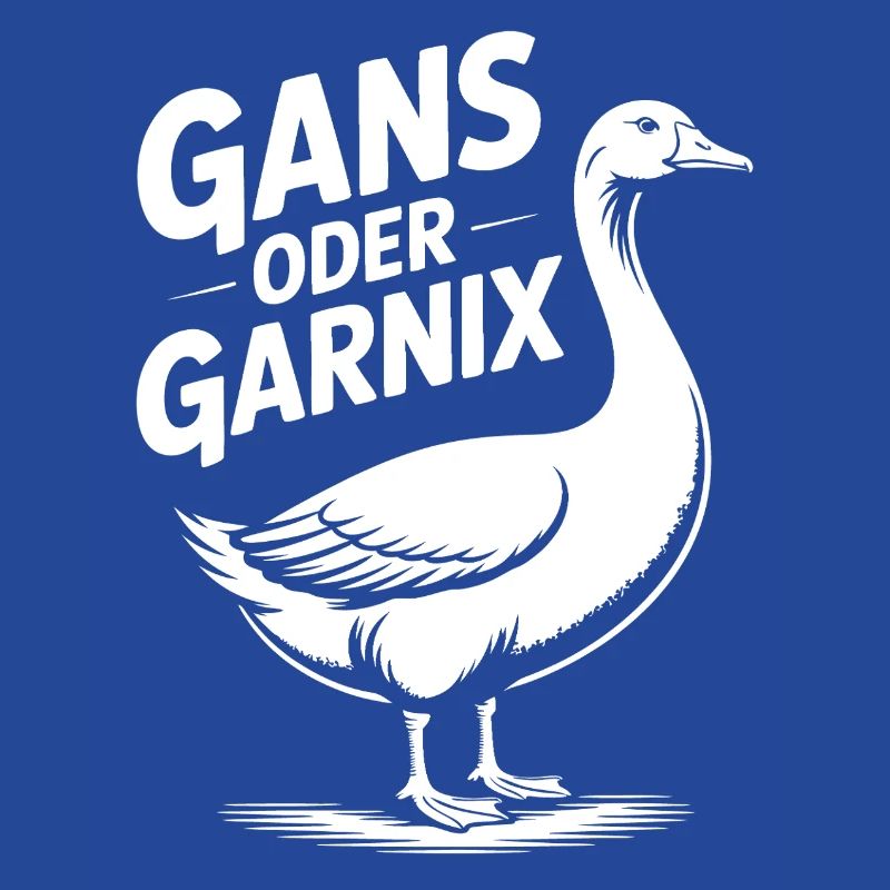Gans oder garnix Gans und lustiger Spruch