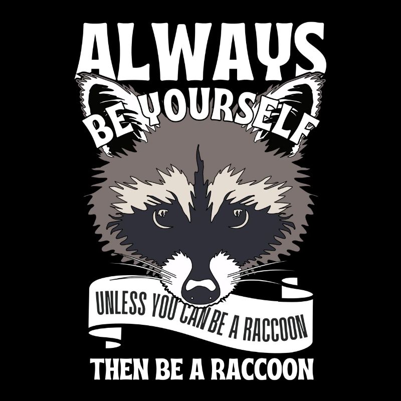 Sei du selbst, es sei denn, du kannst ein Waschbär sein