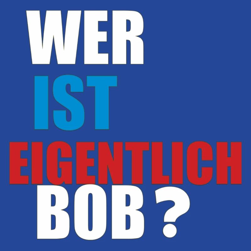 wer ist eigentlich bob