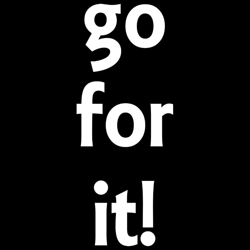 go for it! - Sprüche - Geschenk
