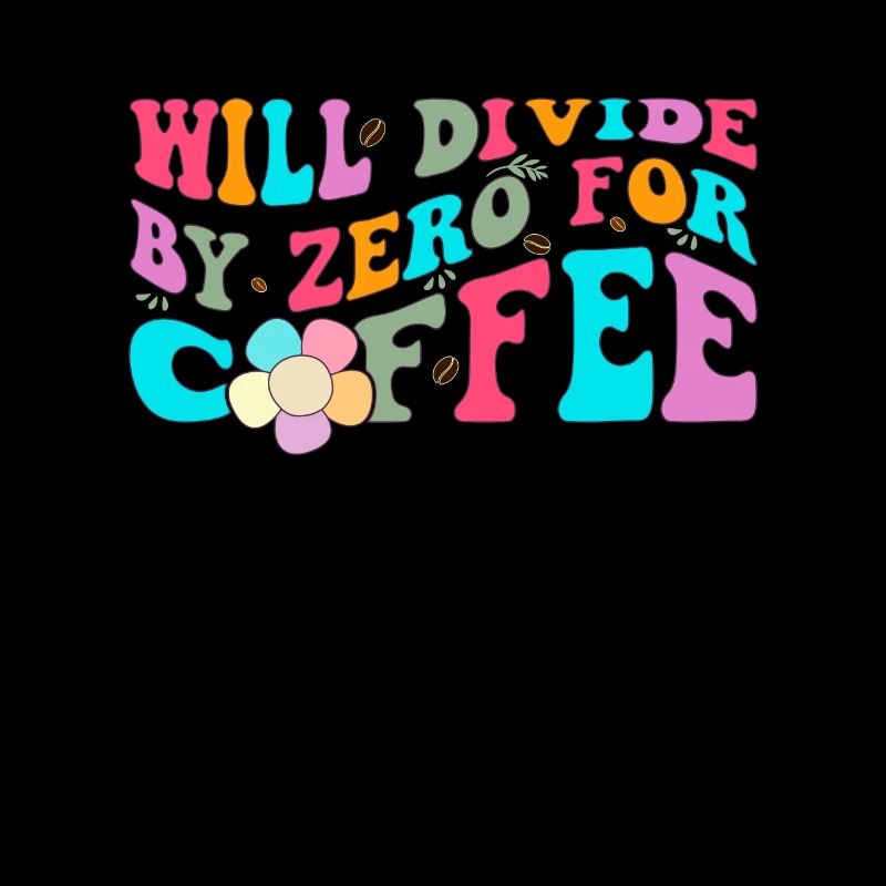 Will divide by zero for coffee Lustiger Mathe