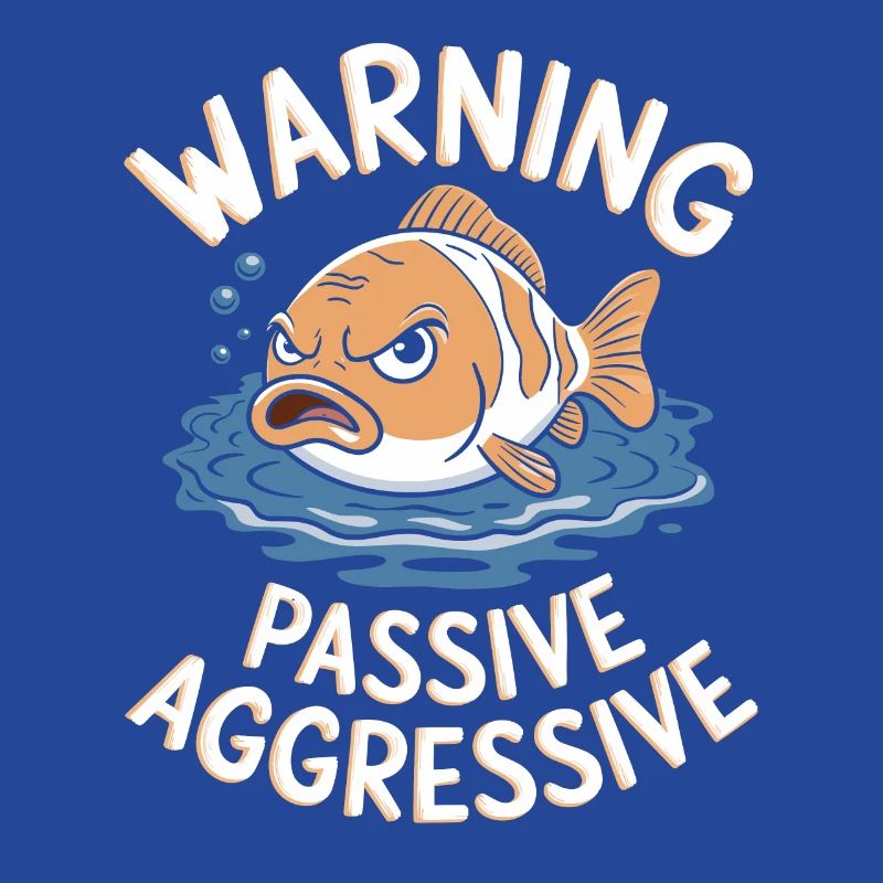 Warning Passive-Aggressive Fish