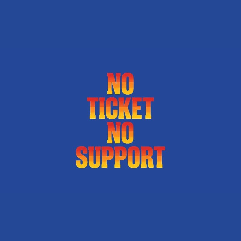 No Ticket No Support Computer Scientist IT Administrator
