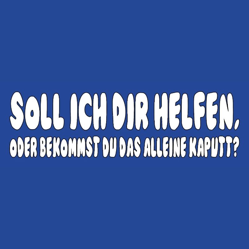 soll ich dir helfen, oder bekommst du das alleine 