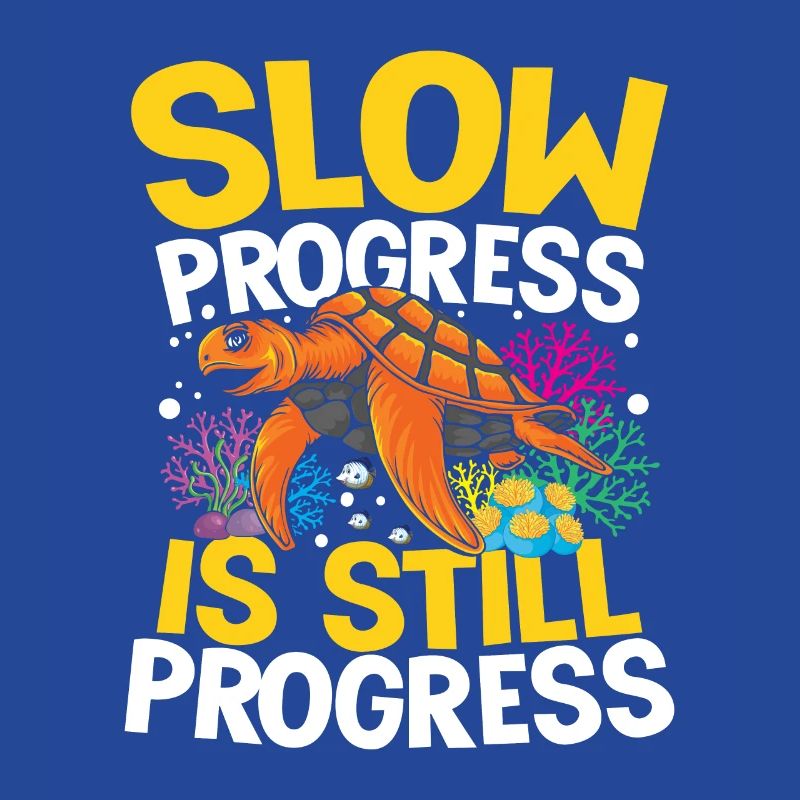 SLOW PROGRESS IS STILL PROGRESS