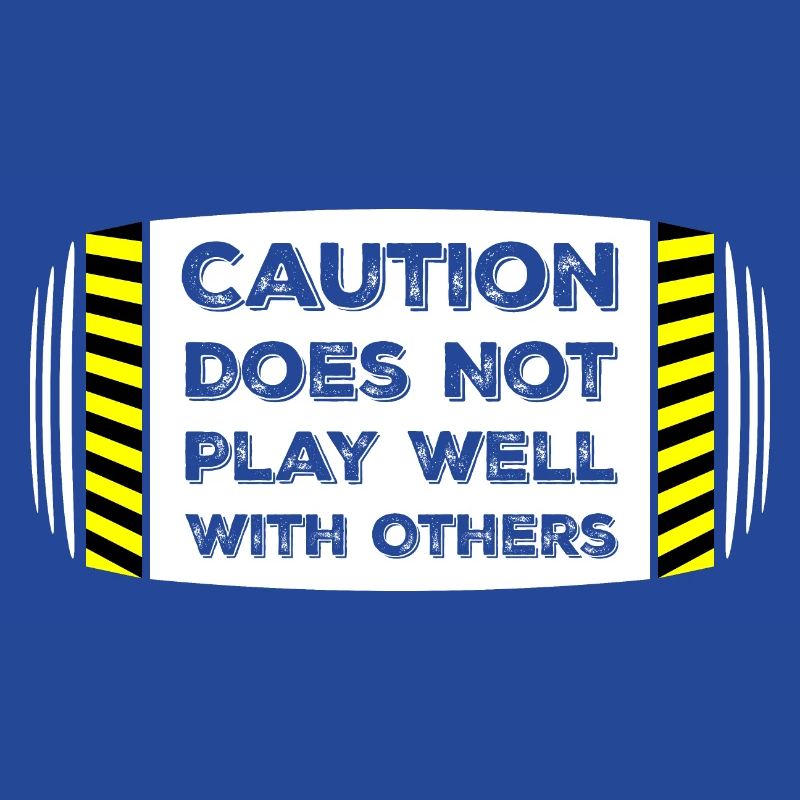 Caution Does Not Play Well With Others Warning