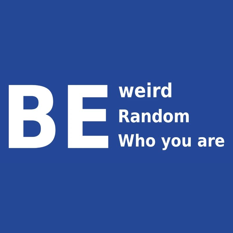 Sei seltsam, sei zufällig, sei, wer du bist