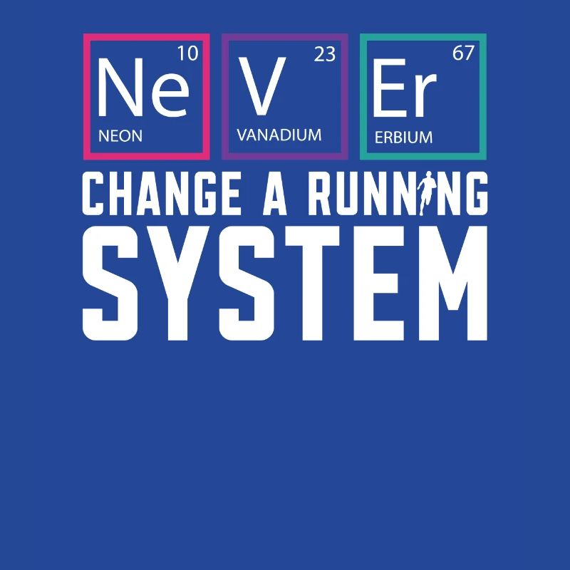 Never Change A Running System Runner Marathon