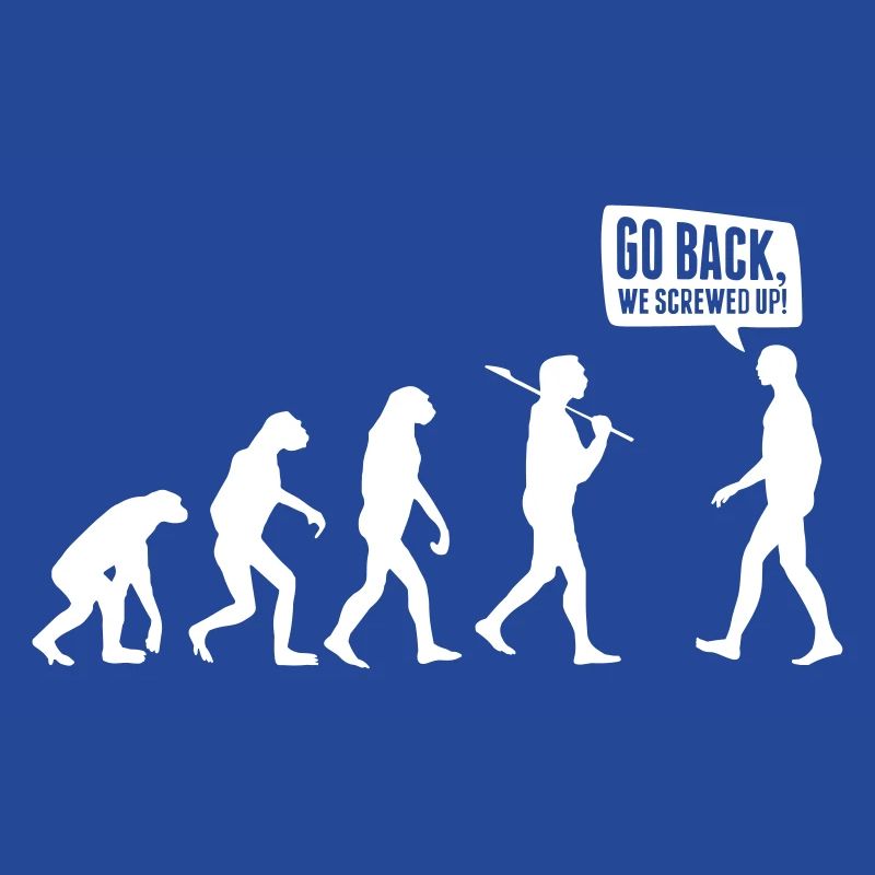 Go back we screwed up - Evolution Lustig Humor