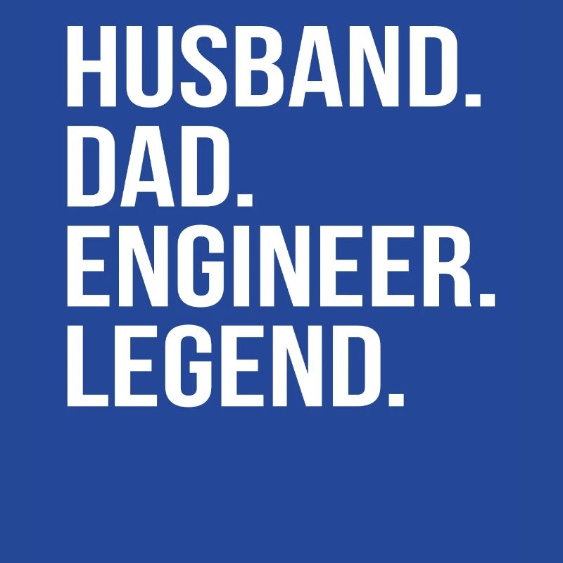 father husband engineer hero legend technician
