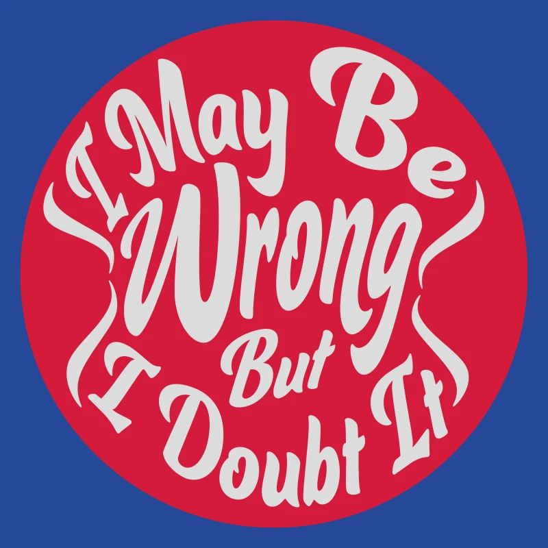 I may be wrong