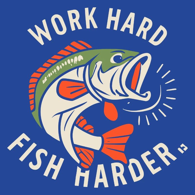 Work Hard Fish Harder