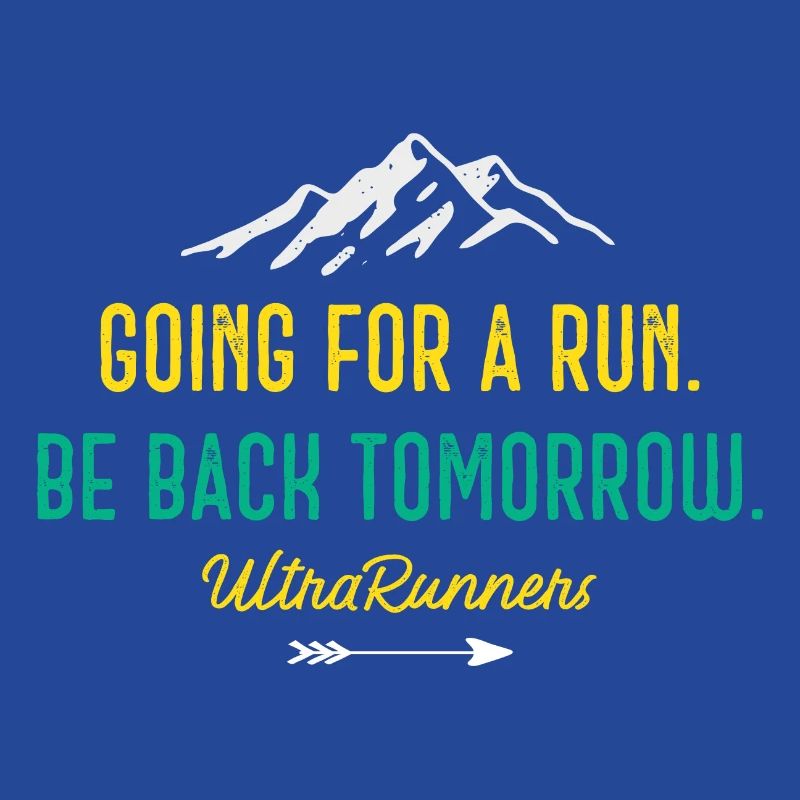 Going for a Run. Be Back Tomorrow. Ultra Runners