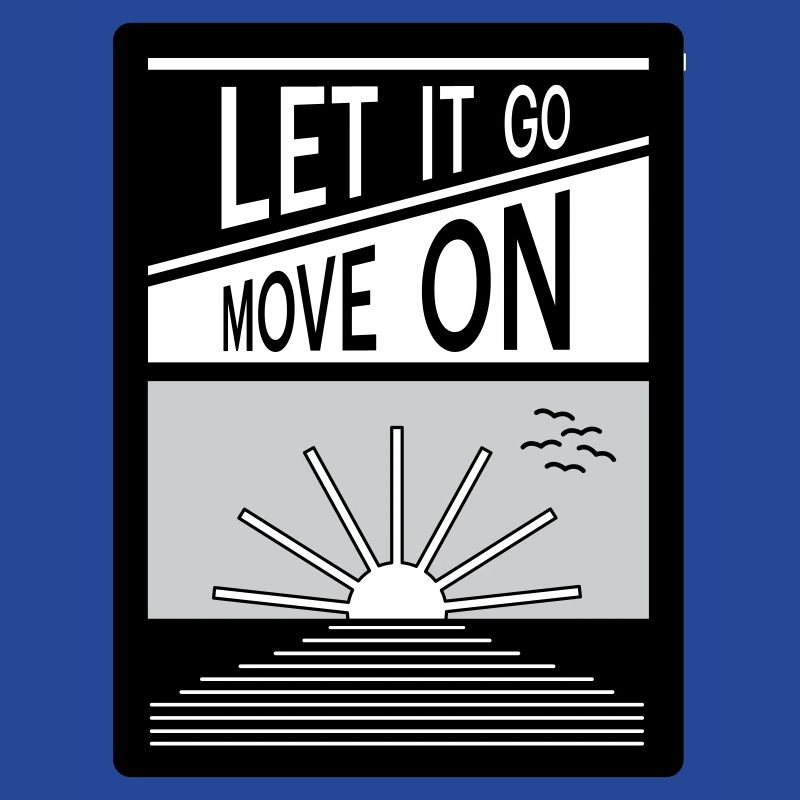 Let it go. Move on.