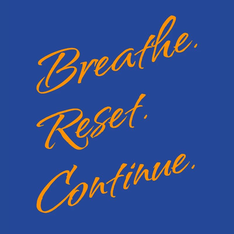 B r e a t h e. Reset. Continue.