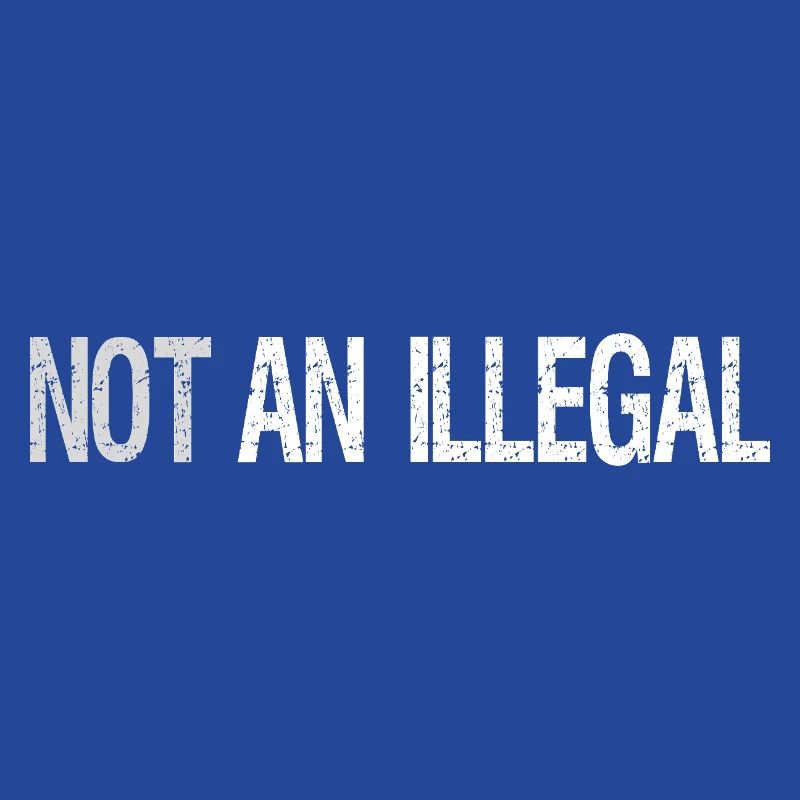 Not An Illegal – Bold Statement Design