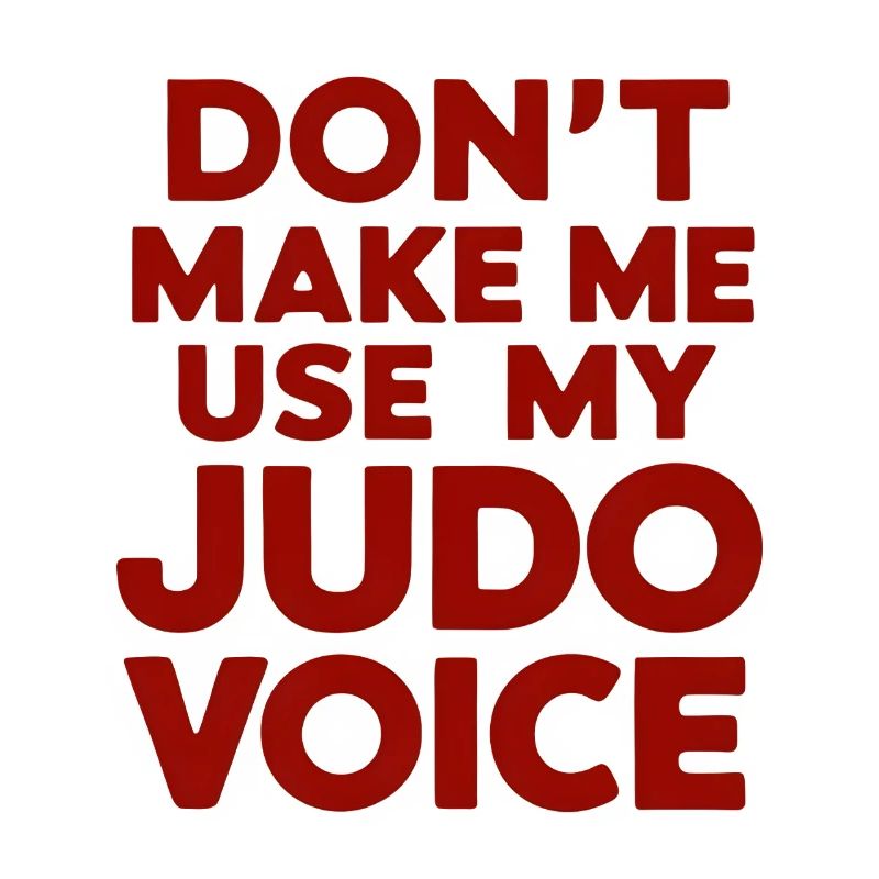 Ne me forcez pas à utiliser ma voix de judo