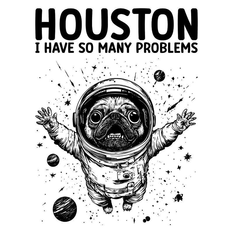 Houston I Have So Many Problems Pug Astronaut