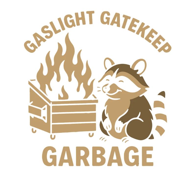 Gaslight Gatekeep Garbage Raccoon Meme Humor