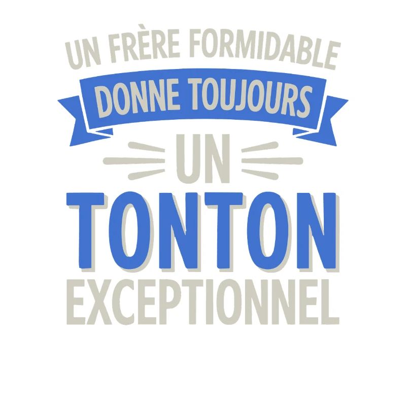 Un frère formidable un tonton exceptionnel