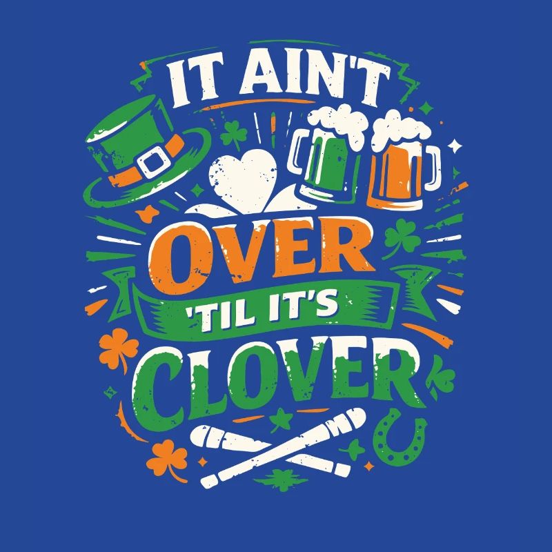 It ain't over til it's clover | St Patrick's Day