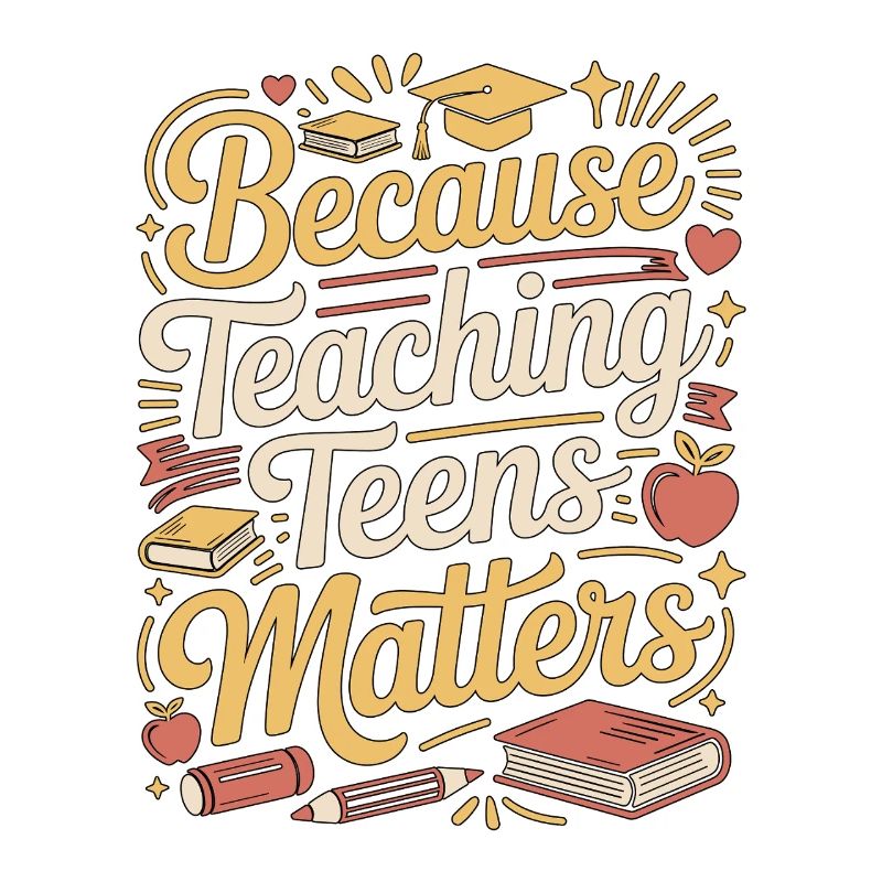 High School Teacher Because Teaching Education