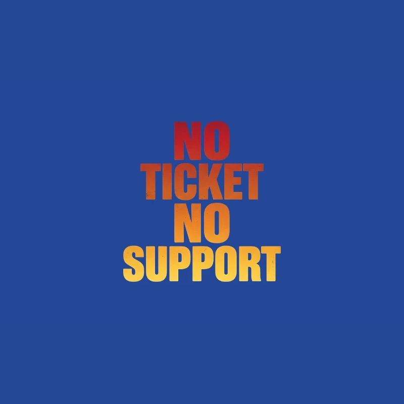 NO TICKET NO SUPPORT Computer Admin