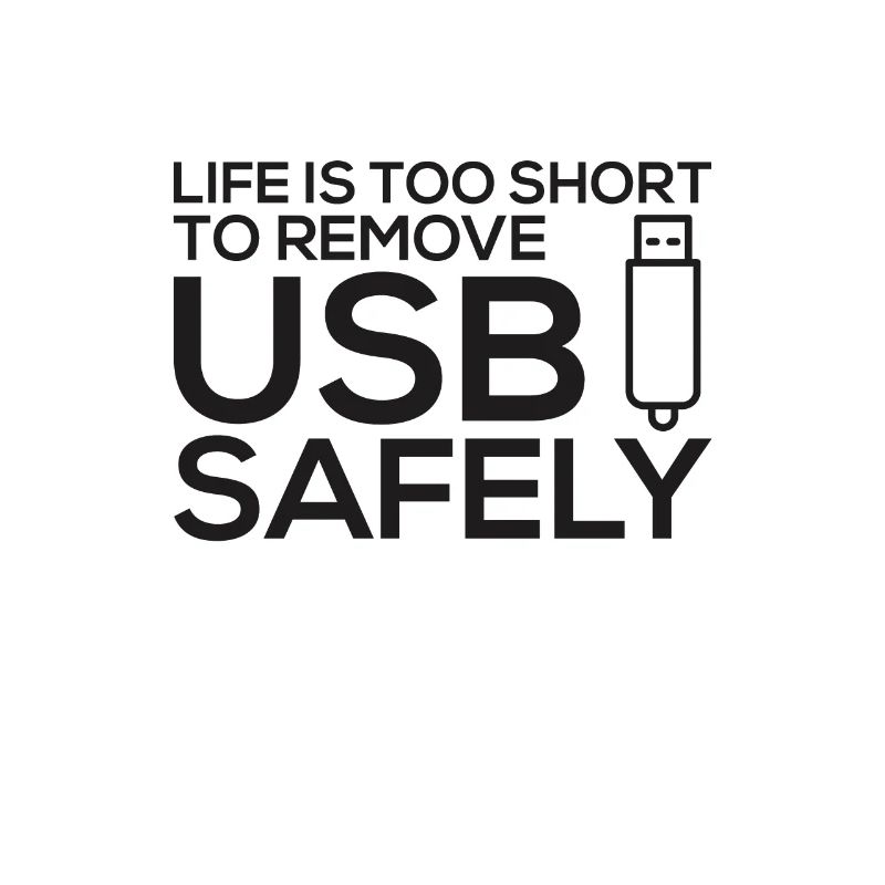 LIFE IS TOO SHORT TO REMOVE USB SAFELY