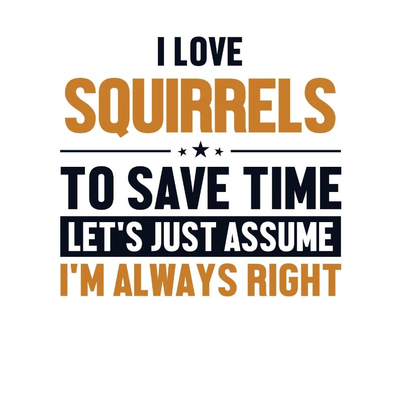 Squirrels Let's Assume I'm Right Grauhörnchen