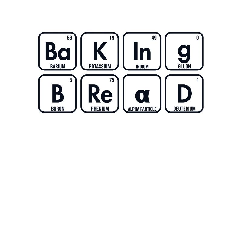 Baking Bread Periodic Table Of Elements Lover