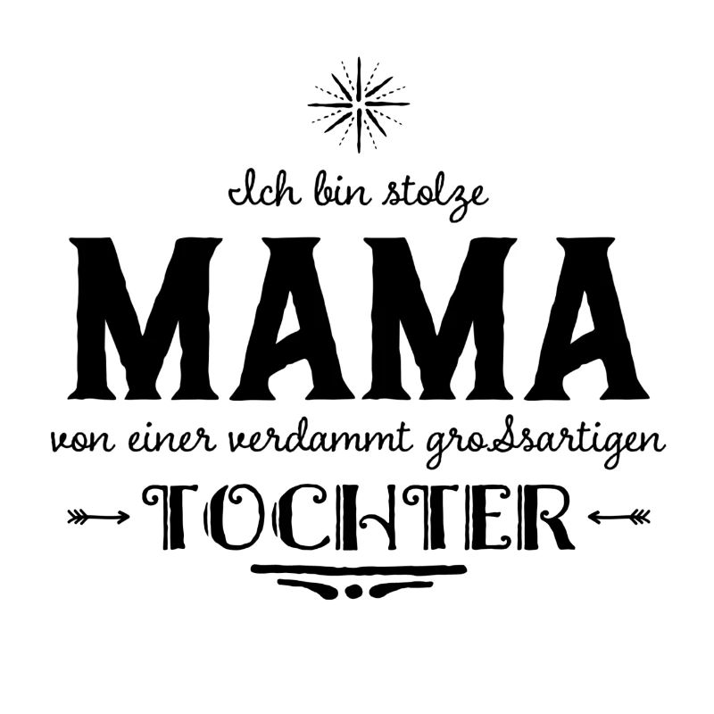 ICH BIN STOLZE MAMA EINER GROSSARTIGEN TOCHTER