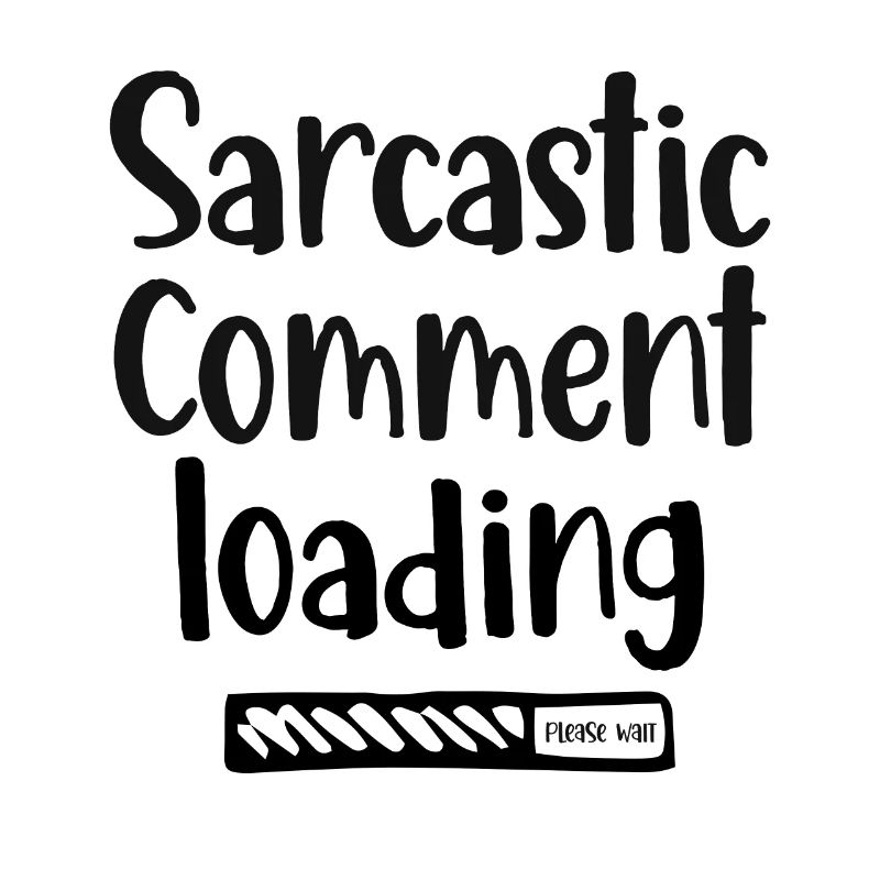 Sarcastic comment loading - please wait