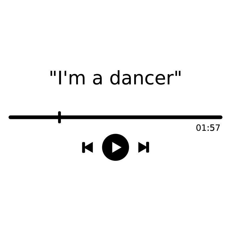 Music Player "I'm a dancer" dance dancer saying